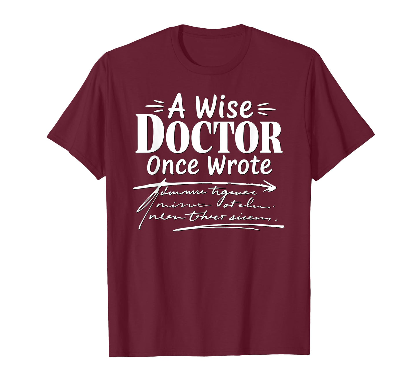 A Wise Doctor Once Wrote Funny Doctors Handwriting Humor T-Shirt