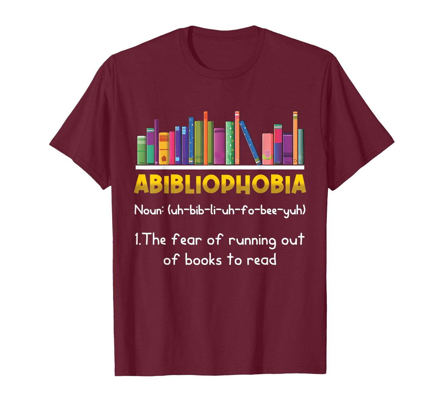 Abibliophobia Fear Of Running Out Of Books Read Funny Book T-Shirt