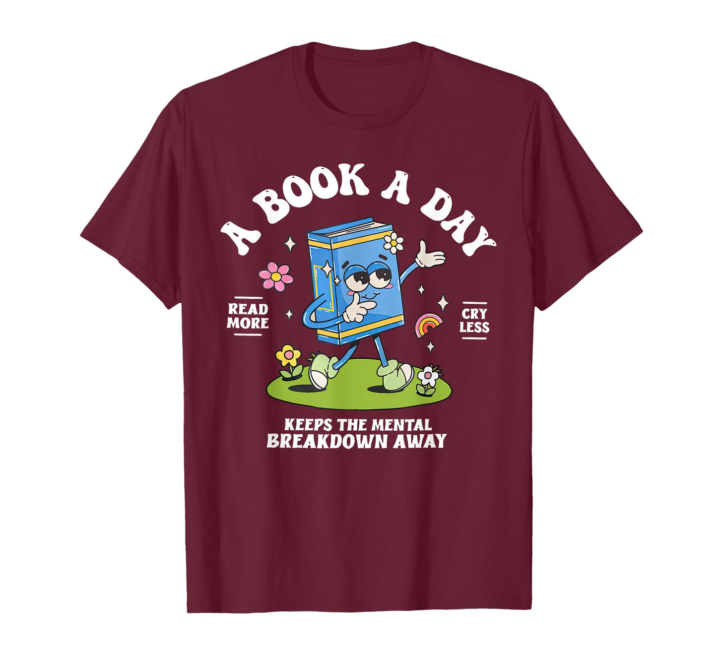 A Book A Day Keep The Mental Breakdown Away Reading Book T-Shirt