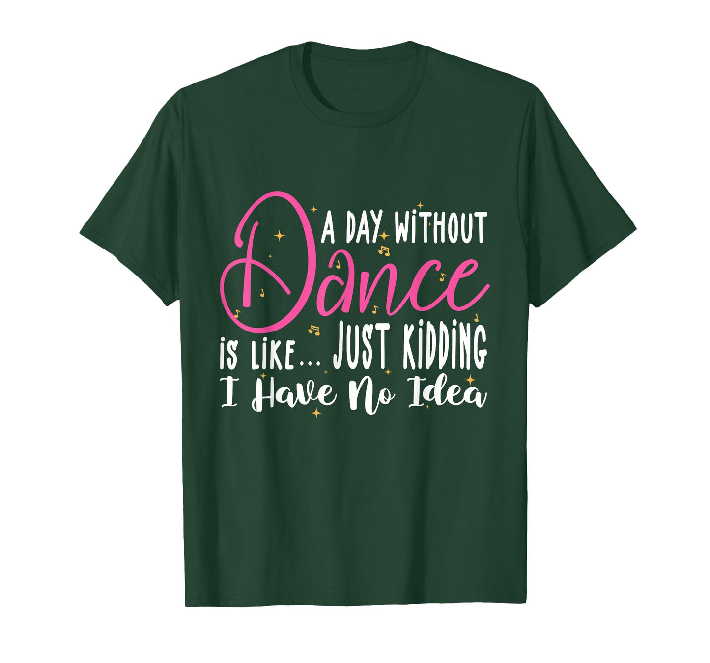 A Day Without Dance Is Like Gifts Tee. Funny Dance T-Shirt