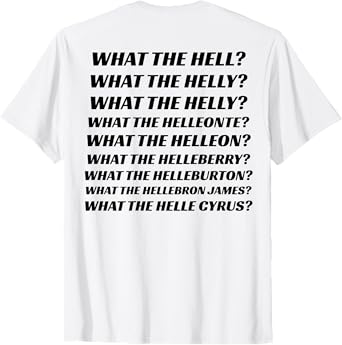 What The Hell What The Helly What The Helly (on back) T-Shirt