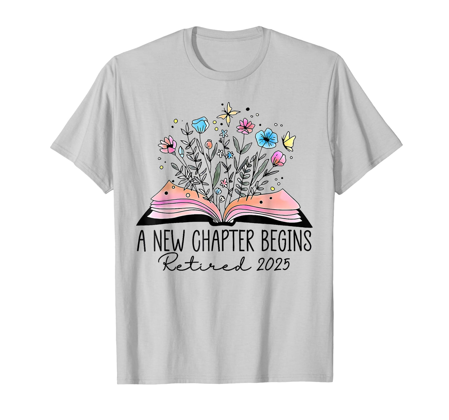 A New Chapter Begins Retired 2025 Floral Book Teacher Women T-Shirt