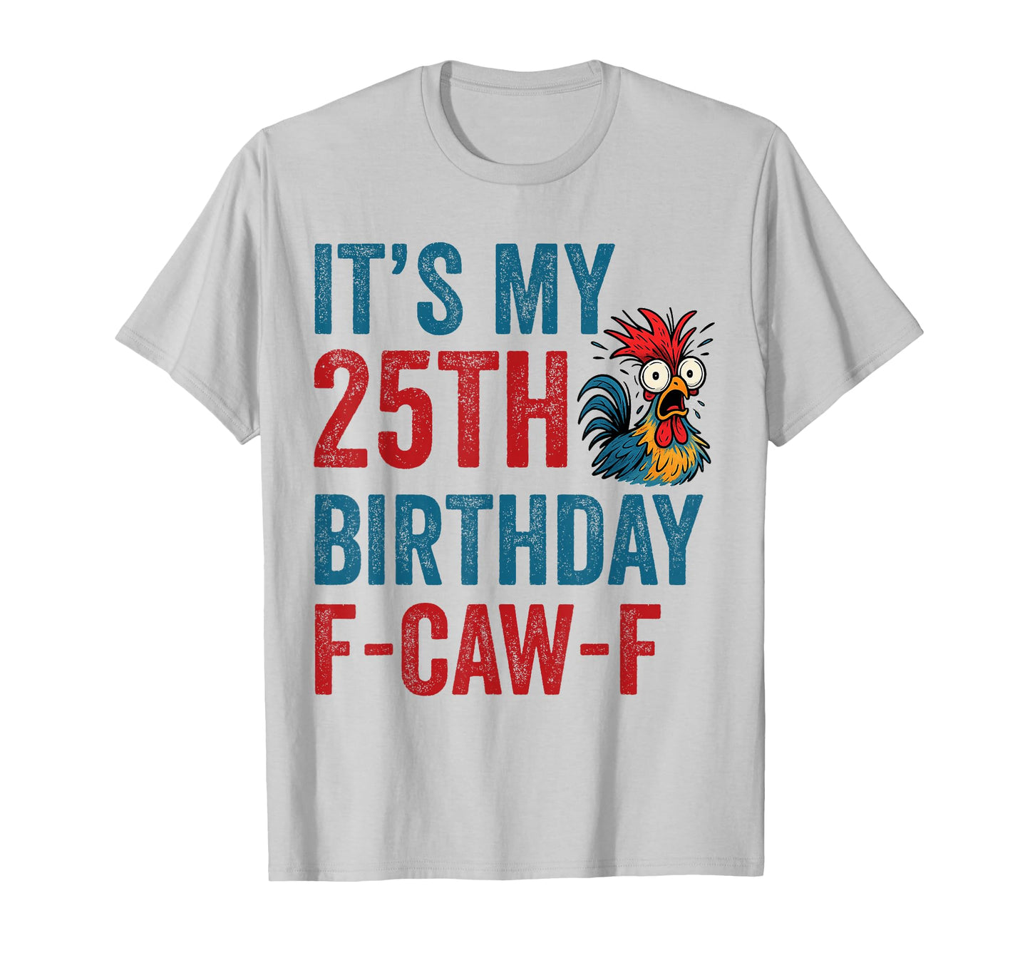 25th Birthday Funny F-Caw-F Chicken Rooster Crow FCAWF Meme T-Shirt