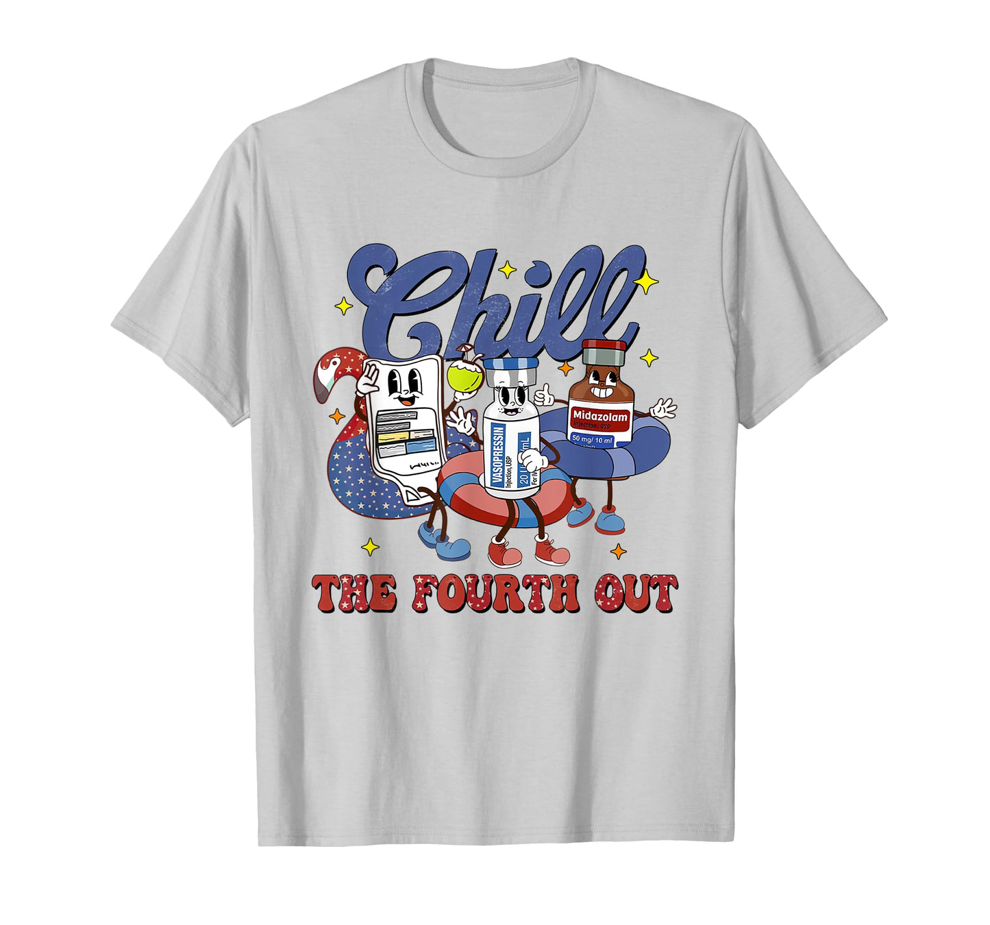 4th July Propofol Nurse Chill The Fourth Out Nurse ICU Er Ed T-Shirt