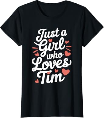 Just A Girl who loves TIM T-Shirt Cute TIM T-Shirt