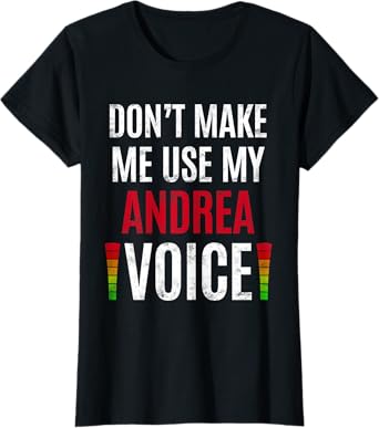 Don't Make Me Use My Andrea Voice Funny Name Gift Teacher T-Shirt