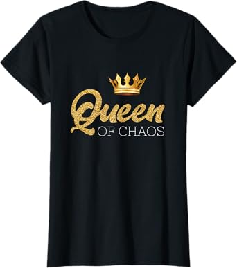 Queen of Chaos Queen of Chaos Design for Everyone T-Shirt