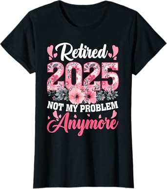 Retired 2025 Funny Retirement Gifts For Women 2025 Floral T-Shirt