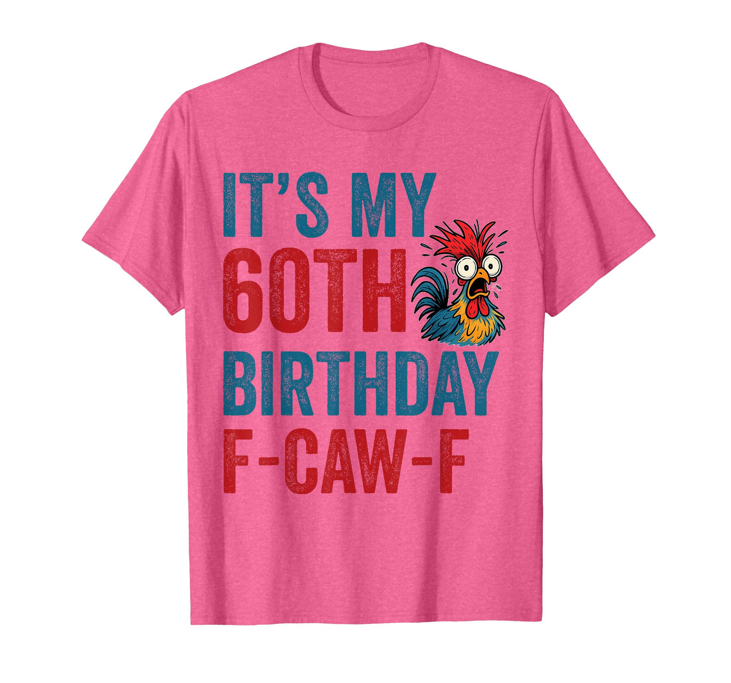 60th Birthday Funny F-Caw-F Chicken Rooster Crow FCAWF Meme T-Shirt
