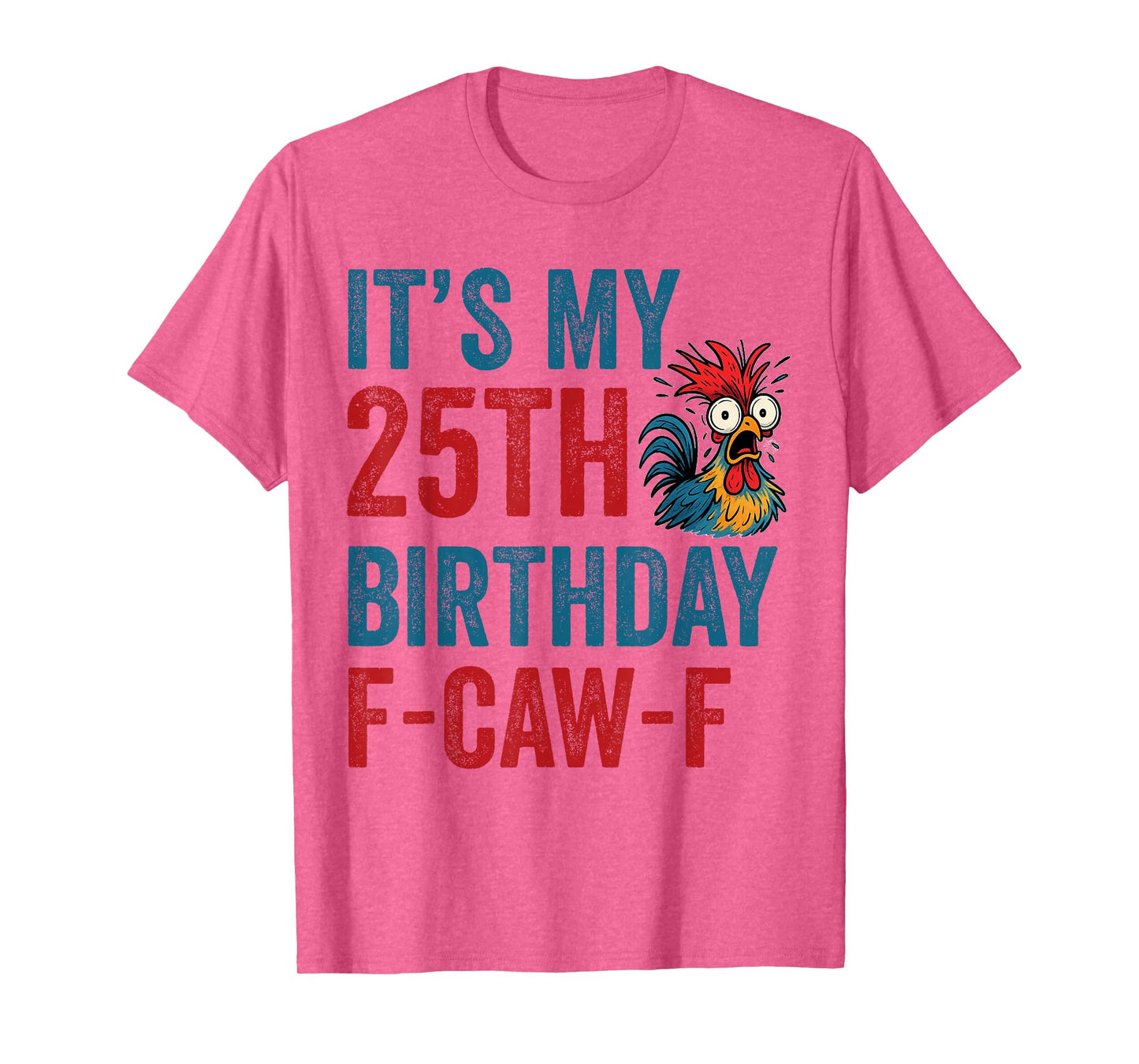 25th Birthday Funny F-Caw-F Chicken Rooster Crow FCAWF Meme T-Shirt