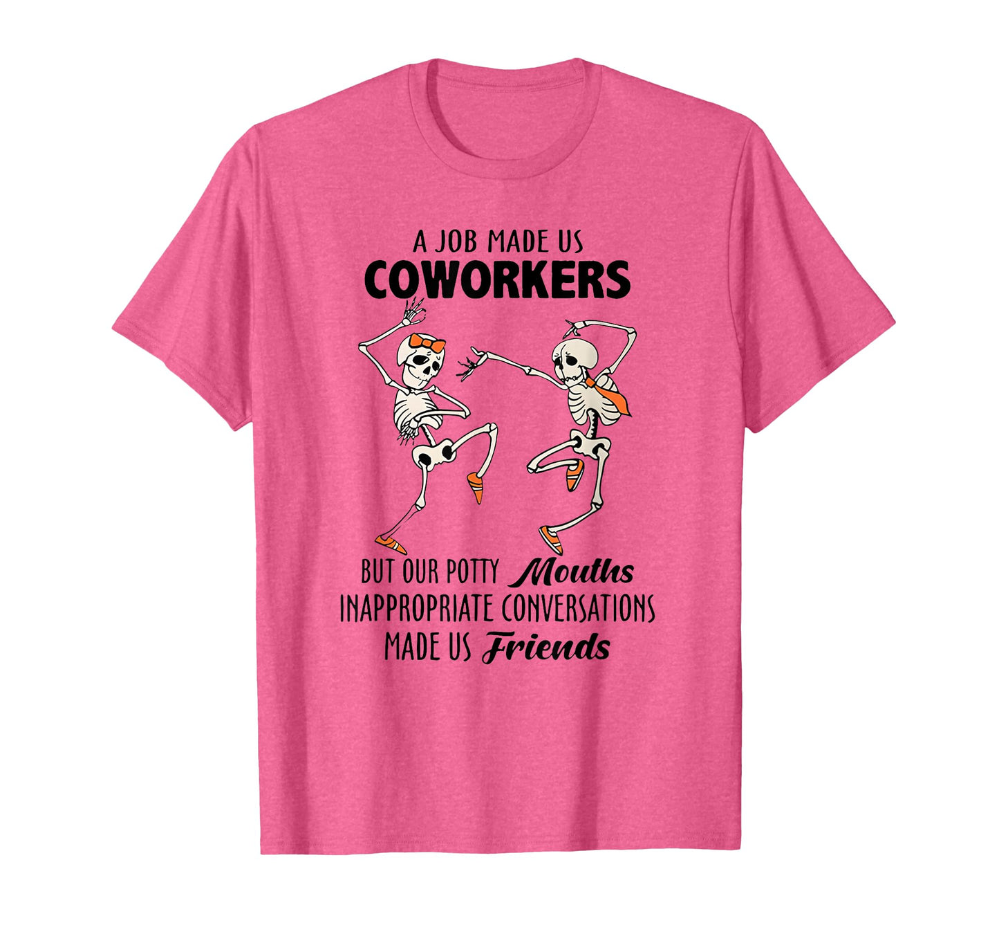 A Job Made us Coworkers but Our Potty Mouths Inappropriate T-Shirt