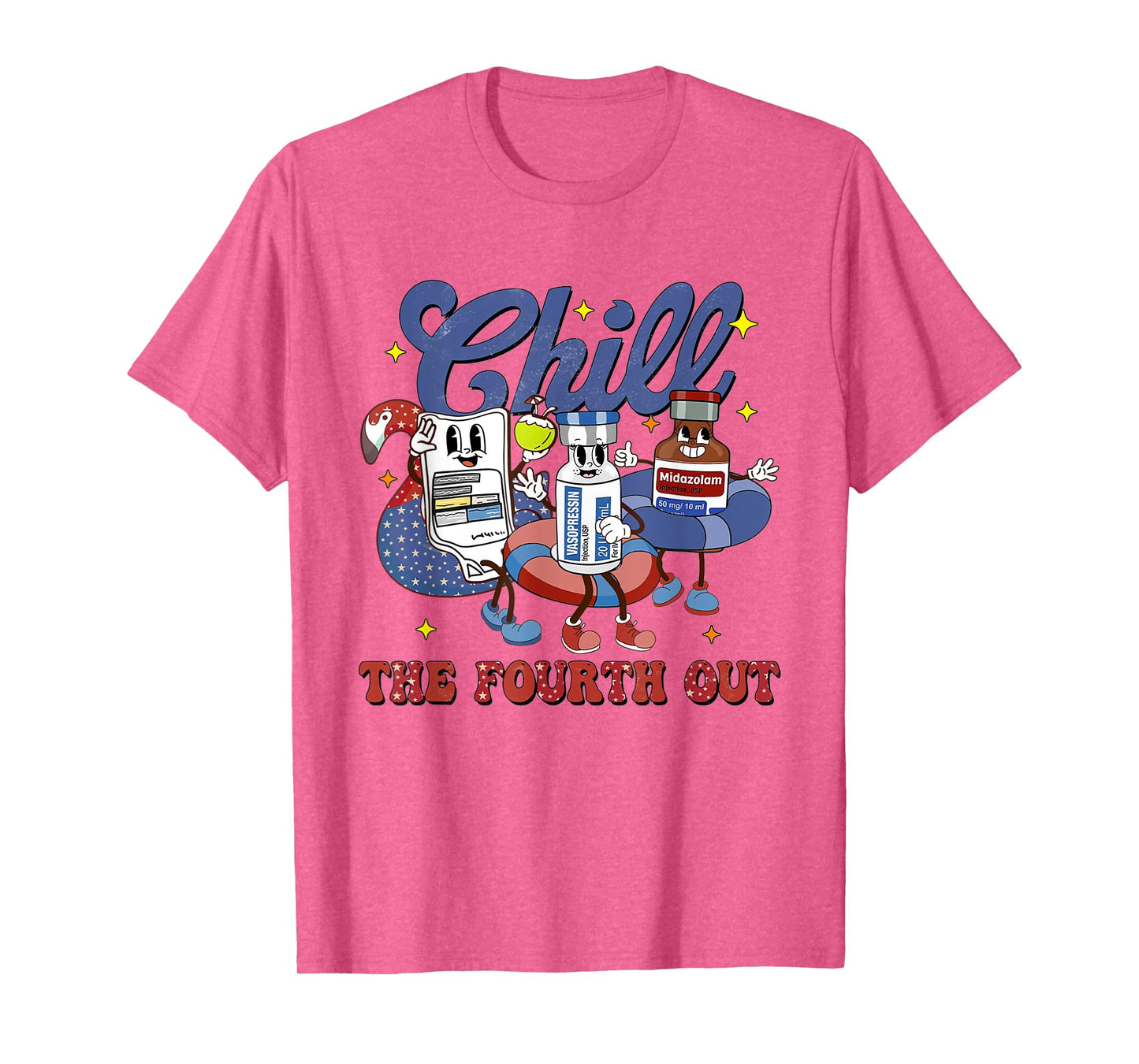 4th July Propofol Nurse Chill The Fourth Out Nurse ICU Er Ed T-Shirt