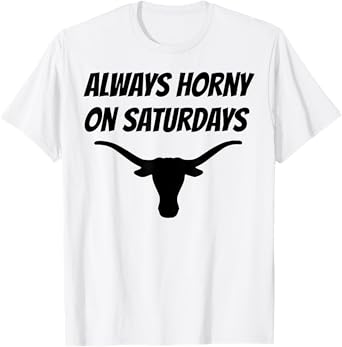 Always Horny On Saturdays T-Shirt
