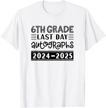 Last Day of School 6th Grade - Sign My Shirt Sixth Graders T-Shirt