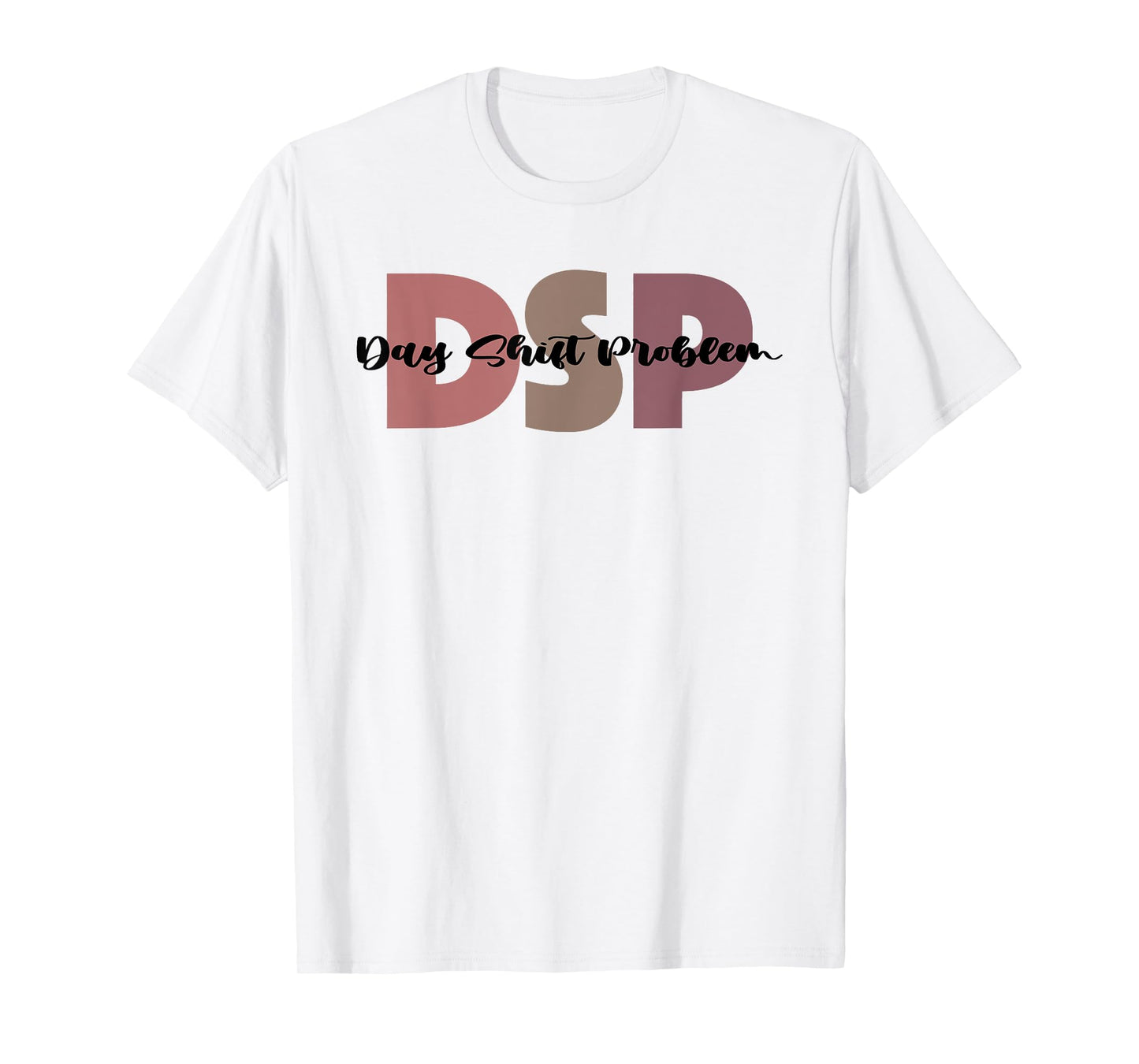 DSP Day Shift Problem Funny Nurse Night Shift Night Shifter T-Shirt