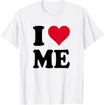 I Love Me T-Shirt