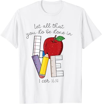 Let All That You Do Be Done In Love, Christian Teacher Gifts T-Shirt
