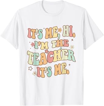 It's Me Hi I'm The Teacher It's Me Groovy Teacher Funny T-Shirt