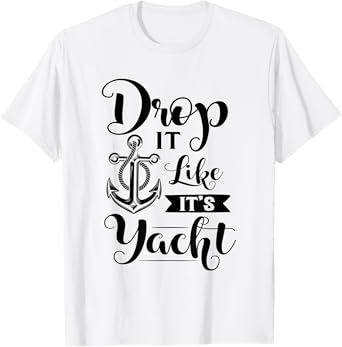 Drop It Like Its Yacht T-Shirt