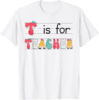 T Is For Teacher Back To School Happy First Day Of School T-Shirt