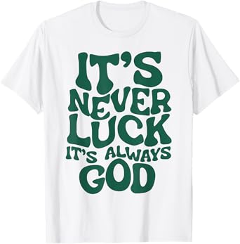 It's Never Luck It's Always God T-Shirt