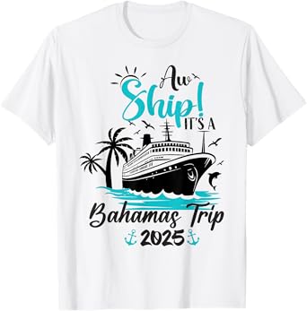 Aw Ship It's A Bahamas Trip 2025 Family Cruise Vacation Fun T-Shirt