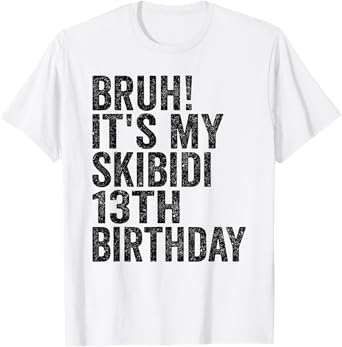 Bruh It's My Skibidi 13th Birthday Boys Girls 13 Years Old T-Shirt