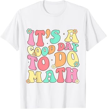 It's A Good Day To Do Math Teachers Women Kids Funny Math T-Shirt