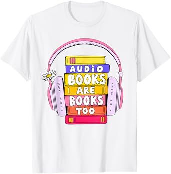 Audiobooks Are Books Too โ Bookworm, Nerd, Reading, Geek T-Shirt