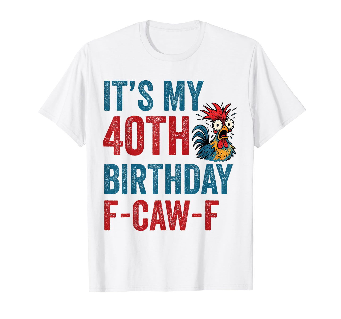 40th Birthday Funny F-Caw-F Chicken Rooster Crow FCAWF Meme T-Shirt