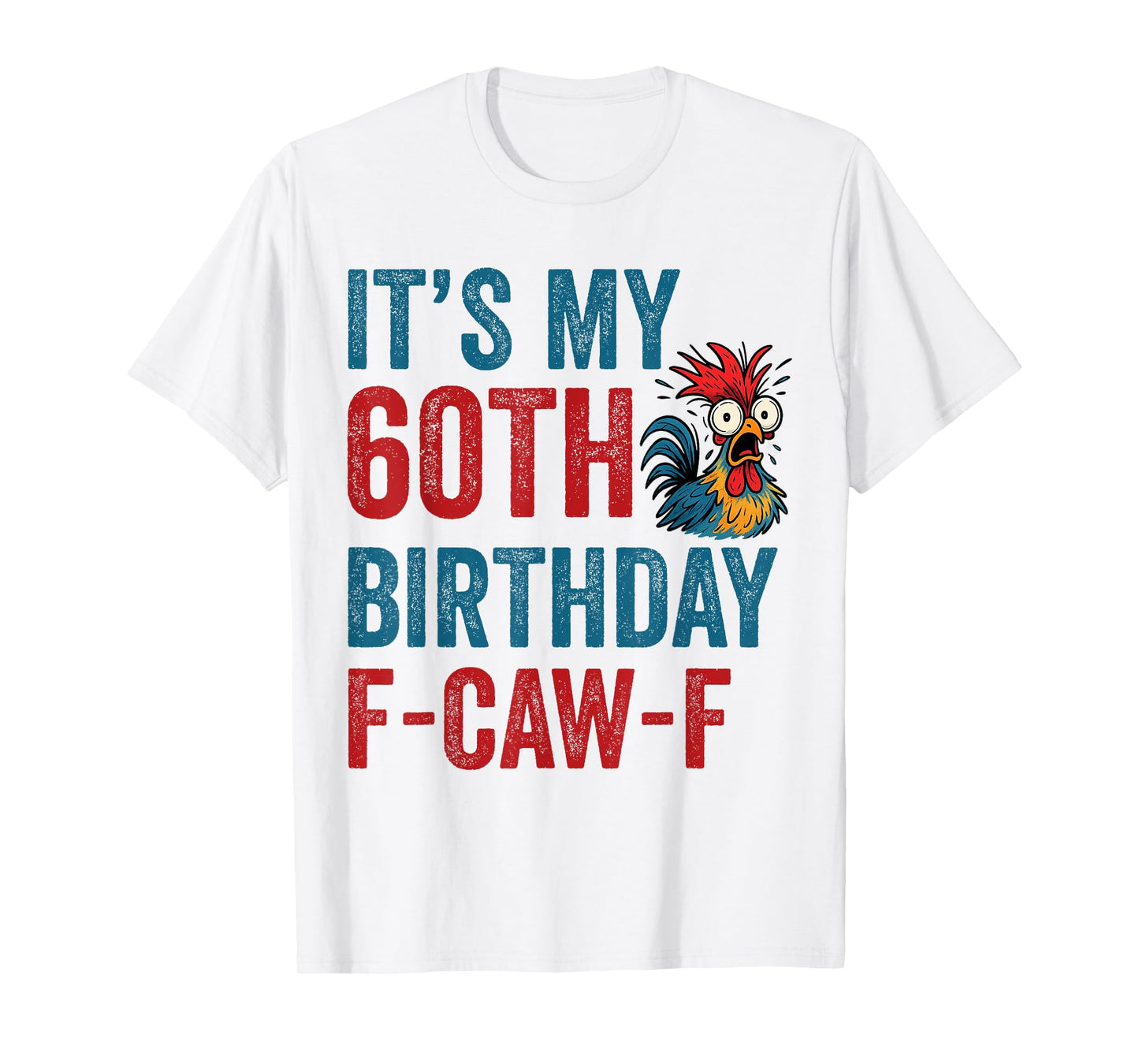 60th Birthday Funny F-Caw-F Chicken Rooster Crow FCAWF Meme T-Shirt