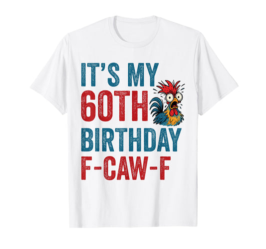 60th Birthday Funny F-Caw-F Chicken Rooster Crow FCAWF Meme T-Shirt