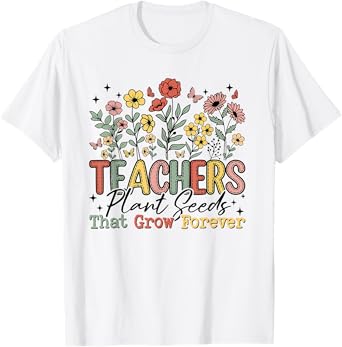 Teachers Plant Seeds That Grow Forever Wildflowers Women T-Shirt