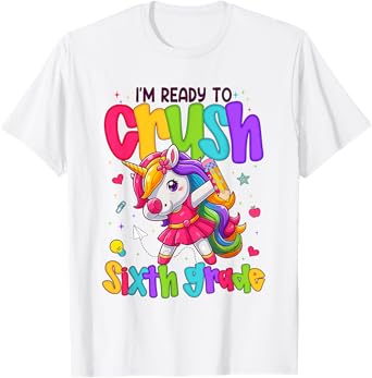I'm Ready To Crush Sixth Grade Unicorn Back To School Girls T-Shirt