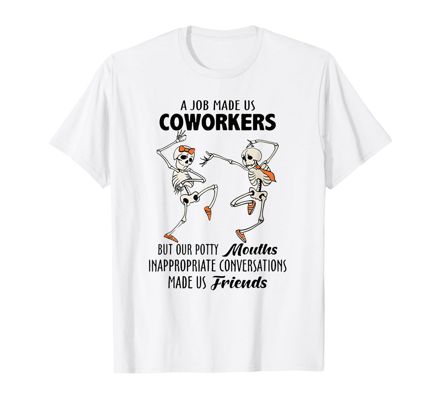 A Job Made us Coworkers but Our Potty Mouths Inappropriate T-Shirt