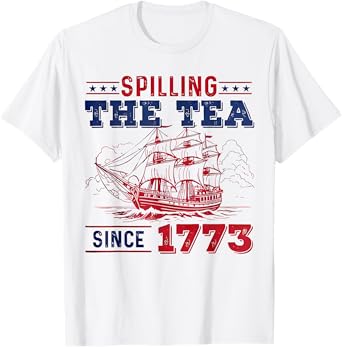 Funny 4th Of July Spilling The Tea Since 1773 Fourth of July T-Shirt