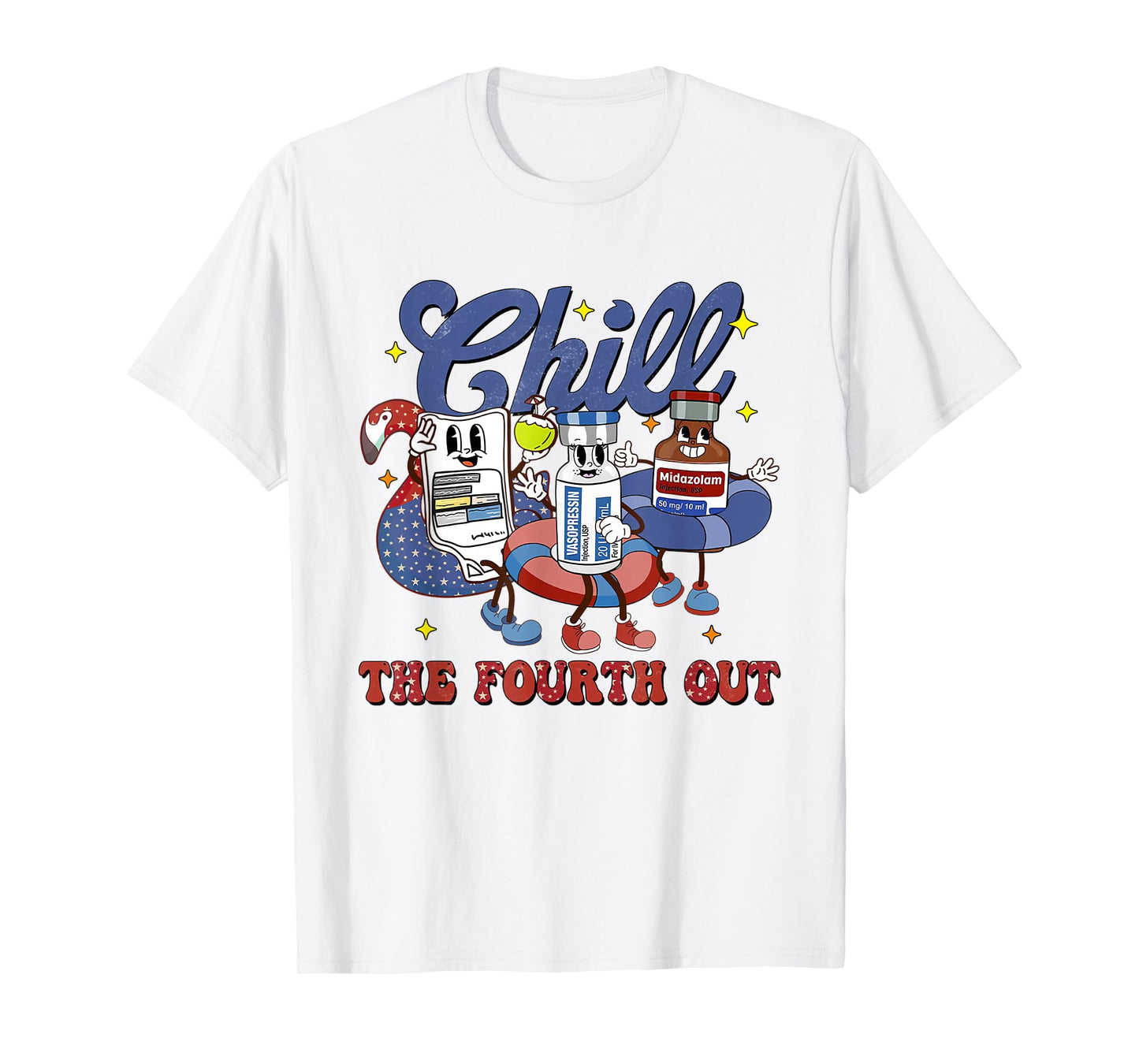 4th July Propofol Nurse Chill The Fourth Out Nurse ICU Er Ed T-Shirt