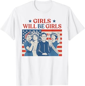 Girl Will be Girls Patriotic Feminist 4th of July Womens T-Shirt