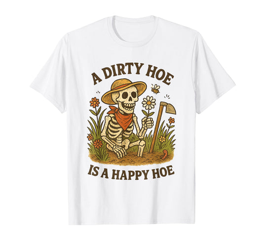 A Dirty Hoe is Happy Hoe Hilarious Farmer Gardener Pun T-Shirt