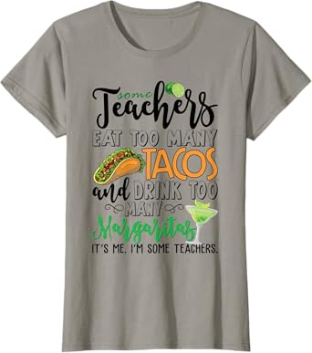 Womens Some Teachers Eat Too Many Tacos Drink Too Many Margaritas T-Shirt