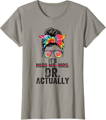 It's Miss Ms Mrs Dr Actually Doctor graduation Appreciation T-Shirt