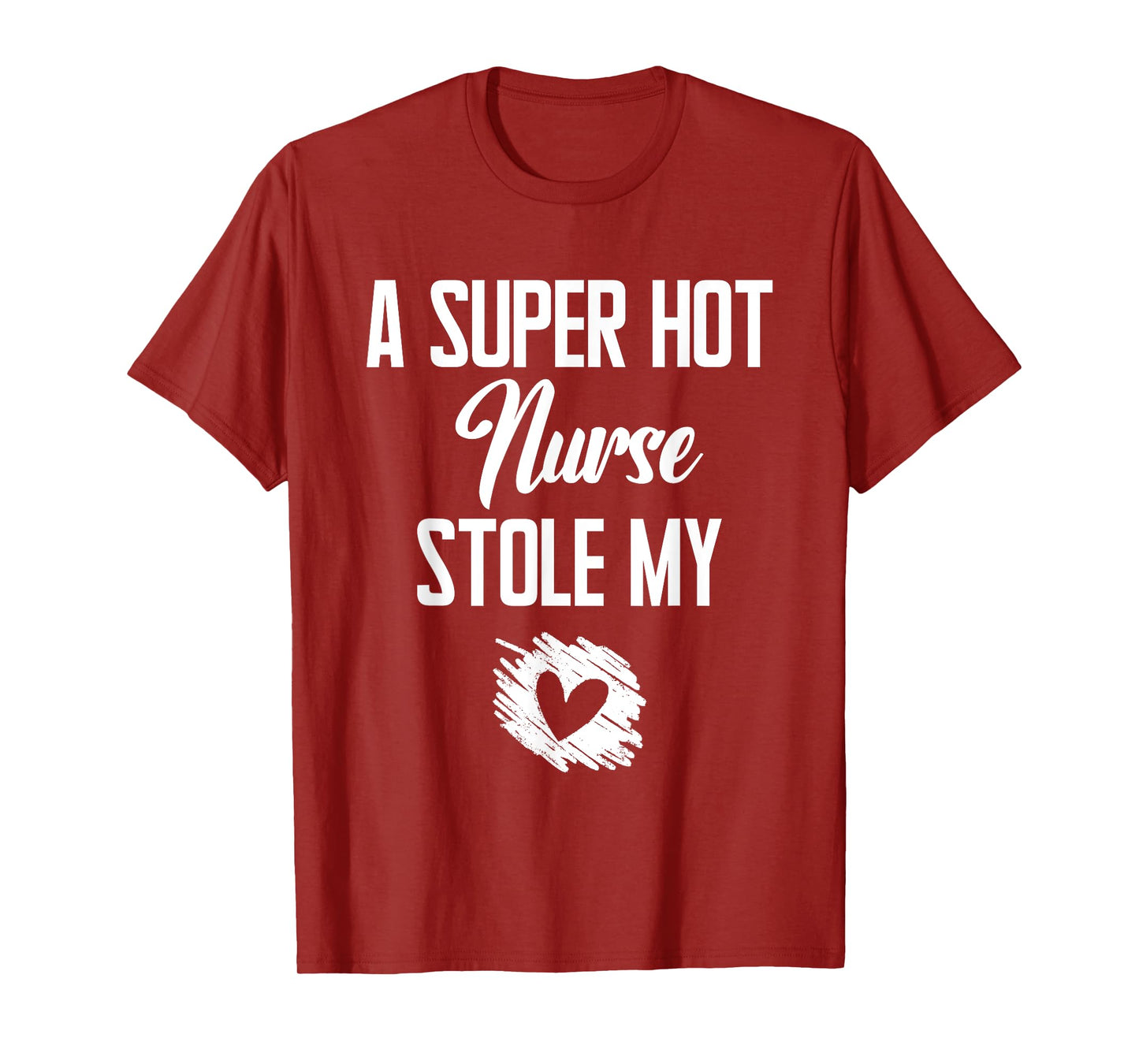 A Super Hot Nurse Stole My Heart Cute I Love T-Shirt