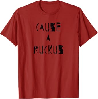 Motivational Inspirational Cause a Ruckus T-Shirt