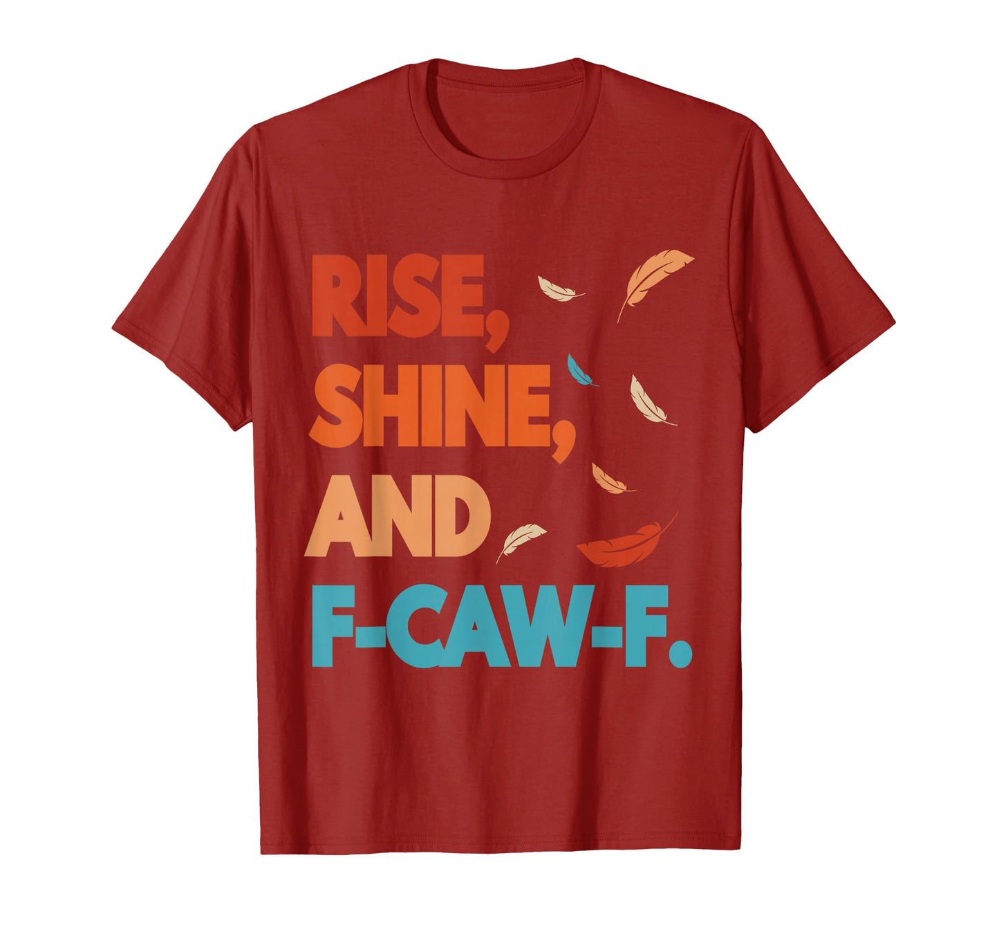 Rise Shine and FCAWF Funny Cursing Cussing Bird Adult Humor T-Shirt