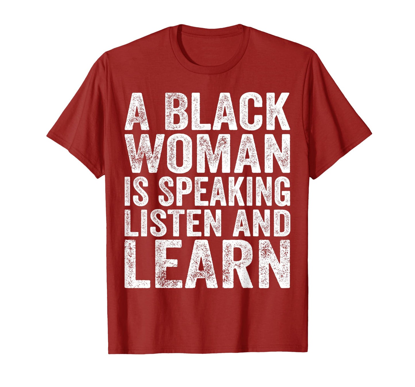 A Black Woman Is Speaking Listen And Learn Black History T-Shirt