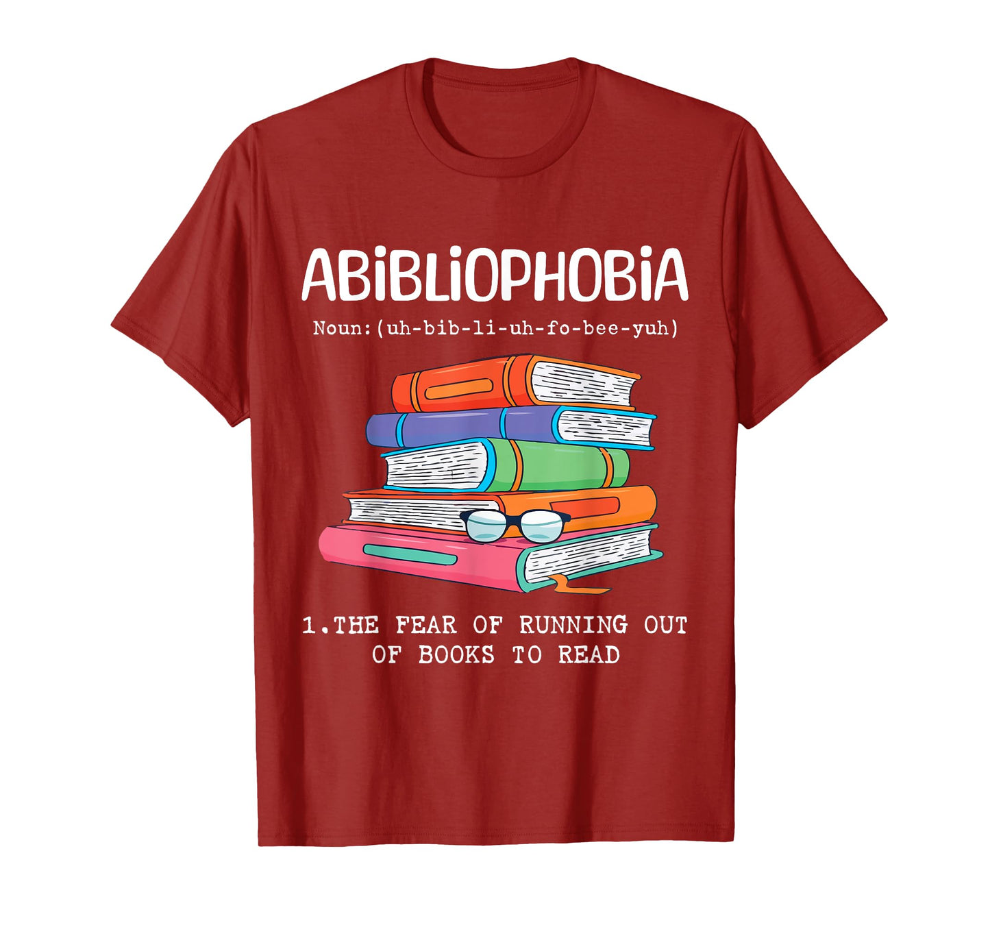 Abibliophobia Fear Of Running Out Of Books To Read Funny T-Shirt