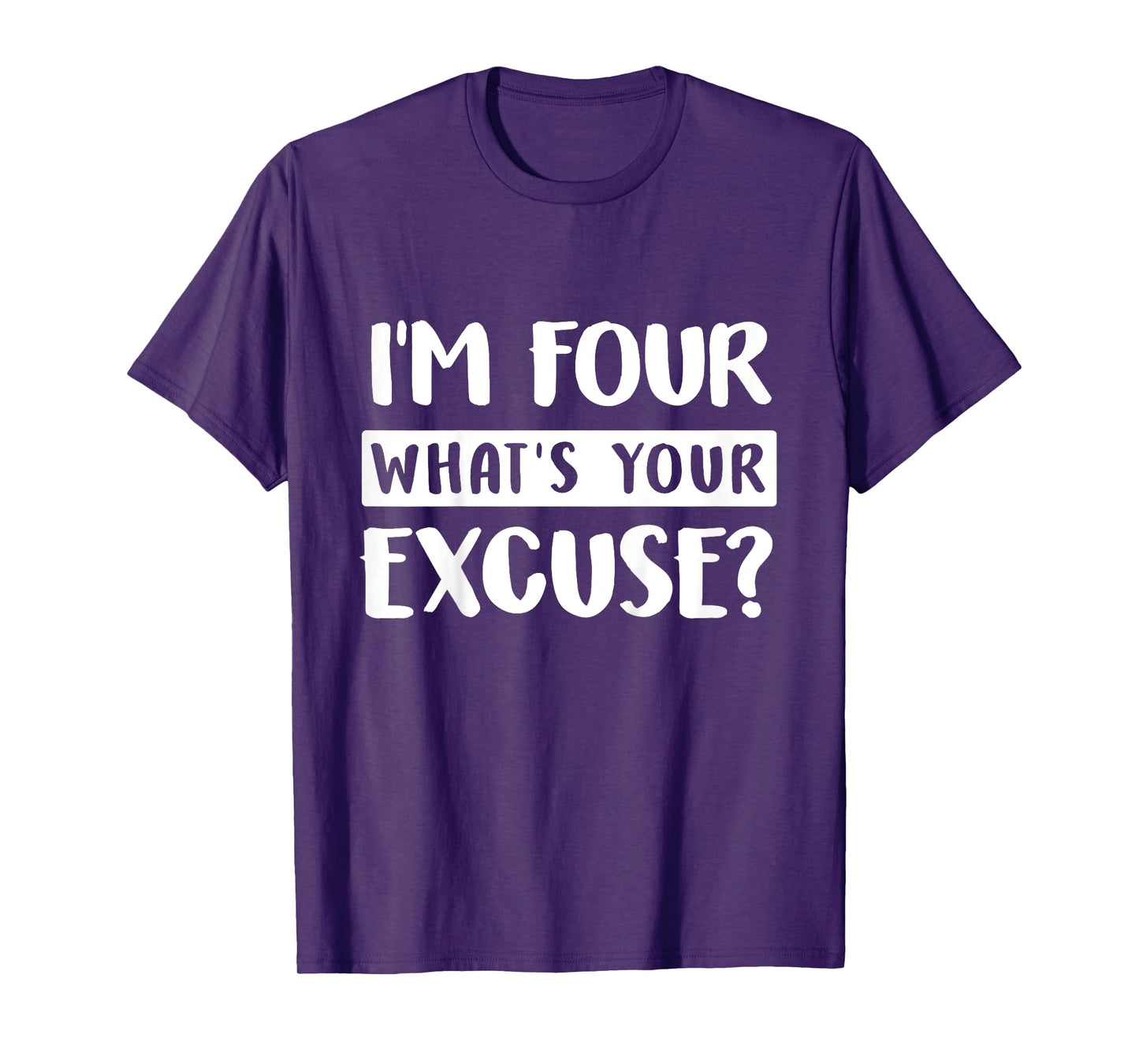 4th Birthday Im Four Whats Your Excuse Kids Toddlers T-Shirt