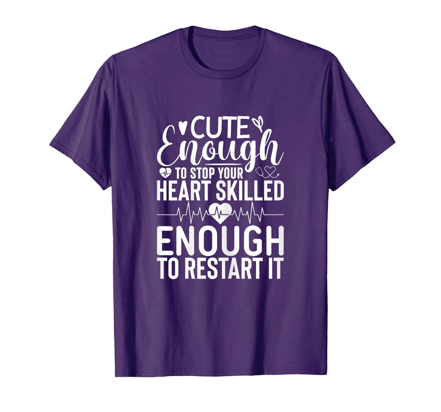 Nurse Cute Enough To Stop Your Heart Skilled Enough T-Shirt
