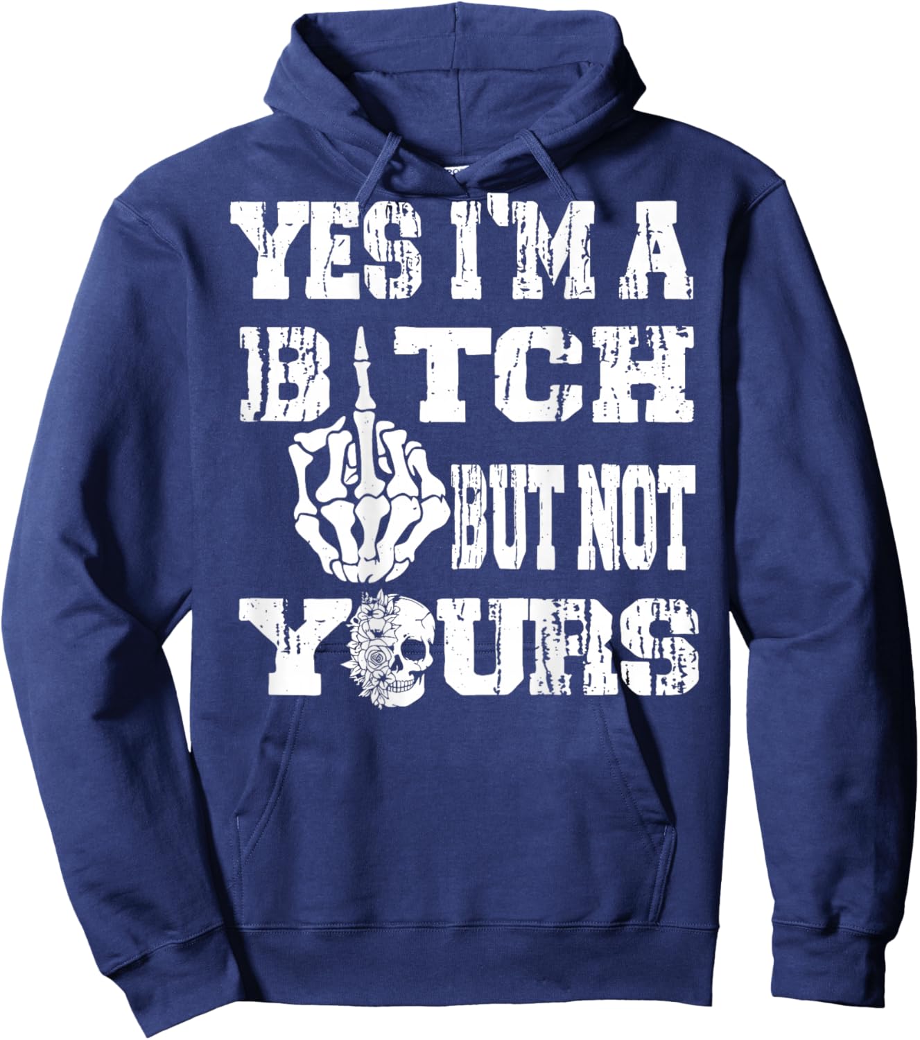 (ON Back) Yes I'm A Bitch But Not Yours Skull Bold Quote T-Shirt - Hoodie | Navy