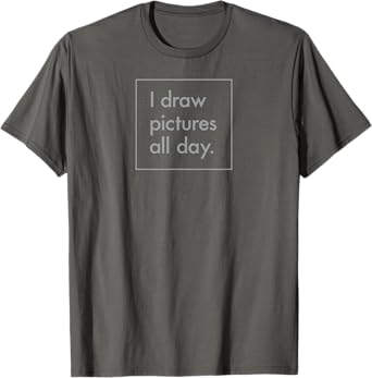 I draw pictures all day T-Shirt